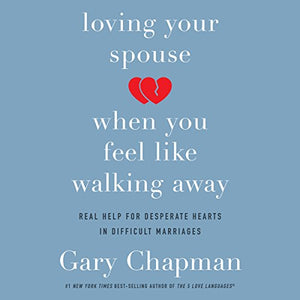 Loving Your Spouse When You Feel Like Walking Away