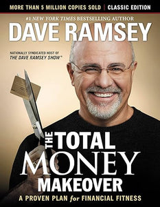 The Total Money Makeover: A Proven Plan for Financial Peace